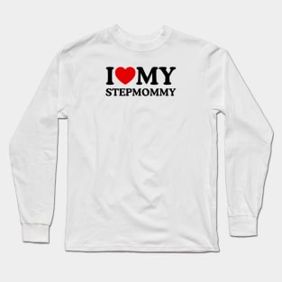 I LOVE MY STEPMOMMY Long Sleeve T-Shirt